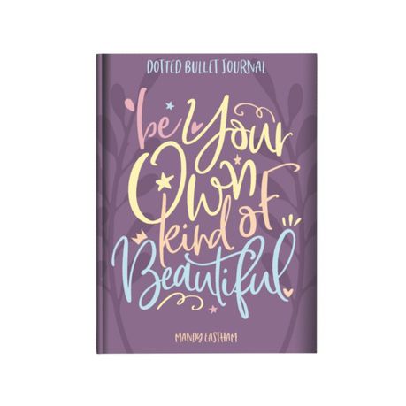 I Love My Journals - Dotted Bullet Journal - Be Your Own Kind of Beautiful